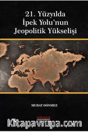 21. Yüzyılda İpek Yolu’nun Jeopolitik Yükselişi