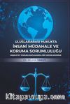 Uluslararası Hukukta İnsani Müdahale ve Koruma Sorumluluğu & Meşruiyet Sorunu Bağlamında Bir Değerlendirme 