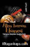 Allen Iverson Efsanesi & Yalnızca Güçlüler Ayakta Kalır