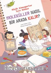Moleküller Nasıl Bir Arada Kalır? / Küçük Kimyagerler İçin Rehber