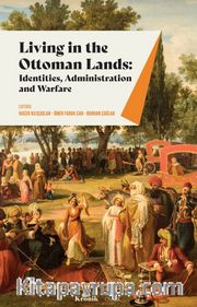 Living In The Ottoman Lands <br /> Identities, Administration And Warfare