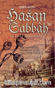 Hasan Sabbah'ın Gizli Öğretisi <br /> Ehl-i Sünnet’in Batıniliğe Karşı Mücadele Tarihi