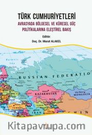 Türk Cumhuriyetleri <br /> Avrasyada Bölgesel ve Küresel Güç Politikalarına Eleştirel Bakış