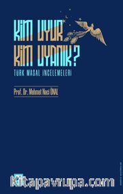 Kim Uyur Kim Uyanık ? <br /> Türk Masal İncelemeleri