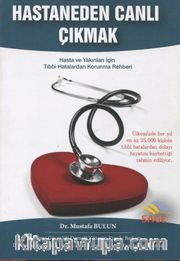 Hastaneden Canlı Çıkmak <br /> Hasta ve Yakınları İçin Tıbbi Hatalardan Korunma Rehberi
