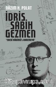 İdris Sabih Gezmen <br /> “Ebedî Hadimü’l-Haremeyn”