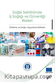 Sağlık Sektöründe İş Sağlığı ve Güvenliği Riskleri <br /> Önleme ve Doğru Uygulama Rehberi