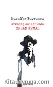 Arkadaş Anılarında Orhan Kemal