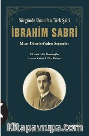 Sürgünde Unutulan Türk Şairi İbrahim Sabri <br /> Mısır Daneleri'nden Seçmeler