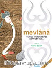 Mevlana / İnsanlığa, Sevgiye ve Barışa Adanmış Bir Hayat