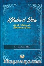 Kitabu’d-Dua (Sahih-i Buhari’de Müslümanın Duası)