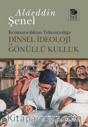 Dinsel İdeoloji ve Gönüllü Kulluk <br /> Kenttanrıcılıktan Tektanrıcılığa