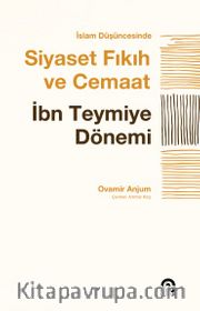 İslam Düşüncesinde Siyaset, Fıkıh ve Cemaat <br /> İbn Teymiye Dönemi