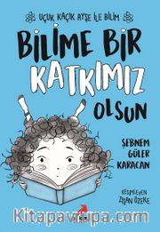 Bilime Bir Katkımız Olsun / Uçuk Kaçık Ayşe ile Bilim 4