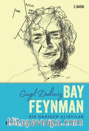 Güzel Dediniz Bay Feynman <br /> Bir Dahiden Alıntılar