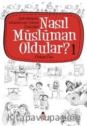 Nasıl Müslüman Oldular? -1 / Sahabilerin Müslüman Olma Öyküleri