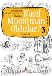 Nasıl Müslüman Oldular? -3 / Sahabilerin Müslüman Olma Öyküleri