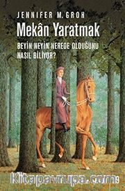 Mekan Yaratmak <br /> Beyin Neyin Nerede Olduğunu Nasıl Biliyor?