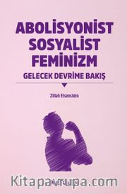Abolisyonist Sosyalist Feminizm <br /> Gelecek Devrime Bakış