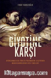 Giyotine Karşı <br /> Aydınlanmacılığa Yönelik Postmodern Eleştirinin Muhafazakarlıktaki Gizil Temelleri