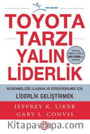 Toyota Tarzı Yalın Liderlik <br /> Mükemmelliğe Ulaşmak ve Sürdürebilmek İçin Liderlik Geliştirmek