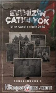 Evimizin Çatısı Yok <br /> Azatlık Yolunda Bir Ailenin Öyküsü
