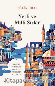 Yerli ve Milli Sırlar <br /> Modern Türkiye’ye Edebiyat Üzerinden Bakışlar  