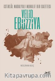 İstiklal Madalyalı Muhalif Bir Gazeteci Velid Ebüzziya
