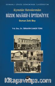 Bizde Maarif-i İptidaiyye <br /> Kıymettar Hatıralarımdan Osman Zeki Bey