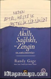 Neden Aptal, Hasta ve Meteliksizsiniz ? Nasıl Akıllı Sağlıklı ve Zengin Olabilirsiniz ?