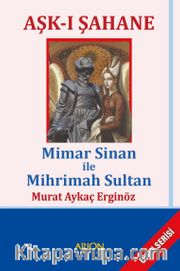 Aşk-ı Şahane <br /> Mimar Sinan ile Mihrimah Sultan