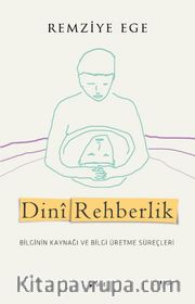 Dini Rehberlik <br /> Bilginin Kaynağı ve Bilgi Üretme Süreçleri