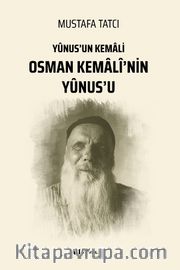 Osman Kemalî’nin Yûnus’u <br /> Yûnus’un Kemali