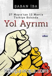 27 Mayıs'tan 12 Mart'a Türkiye Solunda Yol Ayrımı