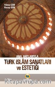 Ana Hatlarıyla Türk İslam Sanatları ve Estetiği