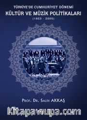 Türkiye’de Cumhuriyet Dönemi Kültür ve Müzik Politikaları (1923-2000)