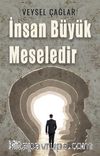 İnsan Büyük Meseledir 