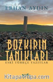 Bozkırın Tanıkları <br /> Eski Türkçe Yazıtlar