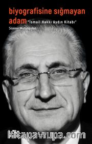 Biyografisine Sığmayan Adam <br /> İsmail Hakkı Aydın Kitabı