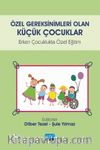Özel Gereksinimleri Olan Küçük Çocuklar & Erken Çocuklukta Özel Eğitim