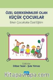 Özel Gereksinimleri Olan Küçük Çocuklar <br /> Erken Çocuklukta Özel Eğitim