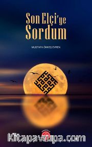 Son Elçi’ye Sordum