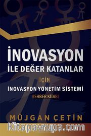 İnovasyon İle Değer Katanlar  İçin  İnovasyon Yönetim Sistemi Rehber Kitabı