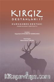 Kırgız Destanları 17 <br /> Kurmanbek Destanı (Sarıkunan Varyantı)
