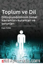 Toplum ve Dil Diltoplumbilimin Temel Kavramları-Kuramları ve Sorunları