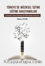Türkiye’de Müziksel İşitme Eğitimi Araştırmaları Alt Baslık: Lisansüstü Tezler Üzerinden Bir Meta-Sentez Denemesi