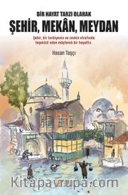 Bir Hayat Tarzı Olarak Şehir, Mekan, Meydan