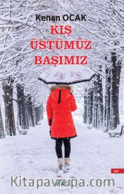 Kış Üstümüz Başımız