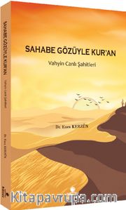 Sahabe Gözüyle Kur’an <br /> Vahyin Canlı Şahitleri