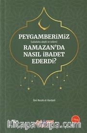 Peygamberimiz (s.a.v.) Ramazan Ayında Nasıl İbadet Ederdi?